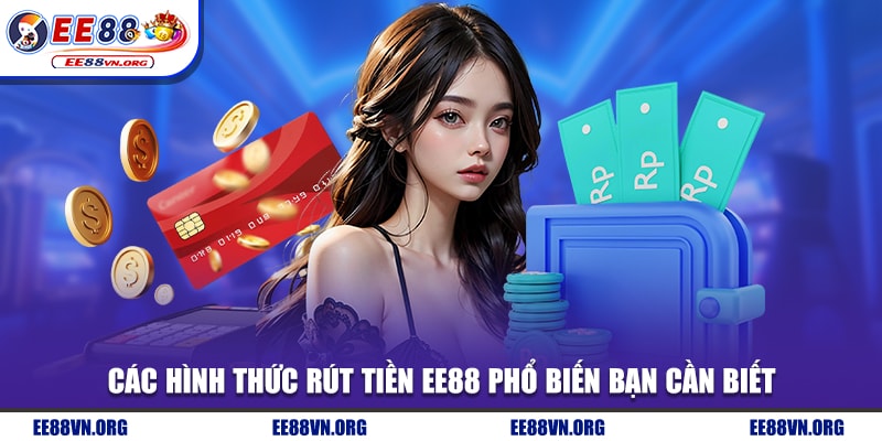 Các hình thức rút tiền EE88 phổ biến bạn cần biết